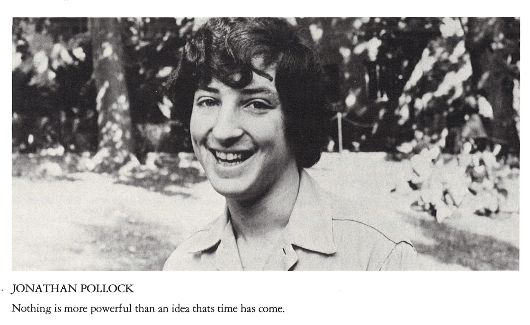 A black and white photo of Jonathan Pollock in his senior year of high school. Under his photo is his name and senior quote: Nothing is more powerful than an idea thats time has come.